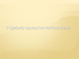 6 High-Quality Ingenious Free Wordpress Themes