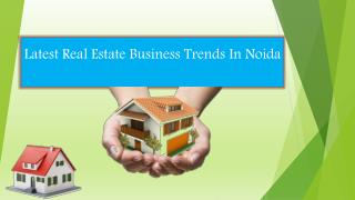 Latest Real Estate Business Trends In Noida