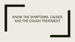 Know the symptoms, causes and the Cough treatment