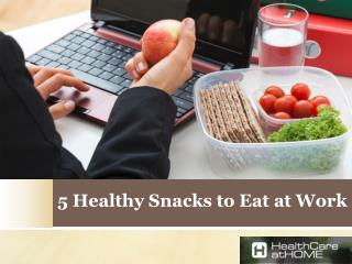 What are the 5 Healthy Snacks to Eat at Work?