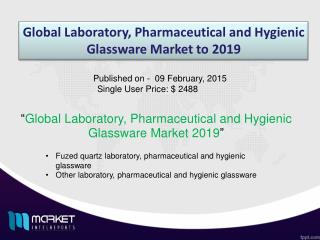 Global Laboratory, Pharmaceutical and Hygienic Glassware Market to 2019 - Market Size