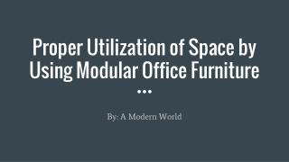Proper utilization of space by using modular office furniture
