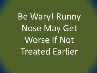 Be Wary! Runny Nose May Get Worse If Not Treated Earlier