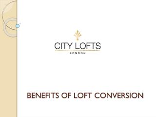 BENEFITS OF LOFT CONVERSION