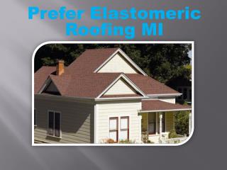 Prefer Elastomeric Roofing MI