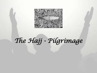 The Hajj - Pilgrimage