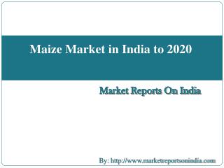 Maize Market in India to 2020