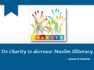 Do charity to decrease Muslim Illiteracy