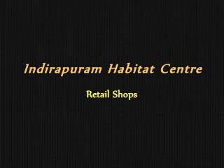 Indirapuram Habitat Centre Retail Space