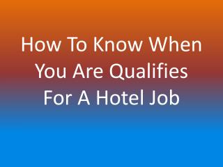 How To Know When You Are Qualifies For A Hotel Job