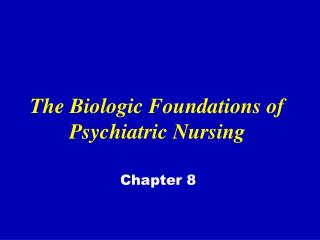 The Biologic Foundations of Psychiatric Nursing