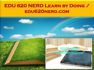 EDU 620 NERD Learn by Doing / edu620nerd.com