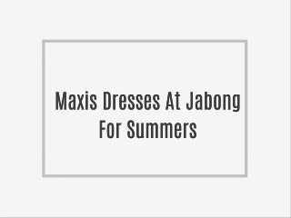 Maxis Dresses At Jabong For Summers