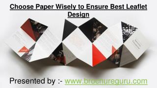 Choose Paper wisely to ensure best leaflet design