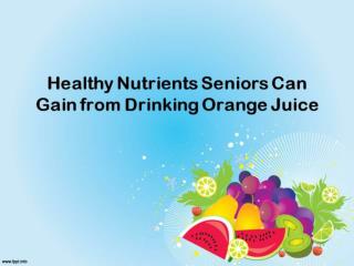 Important Nutrients Orange Juice Provides the Elderly