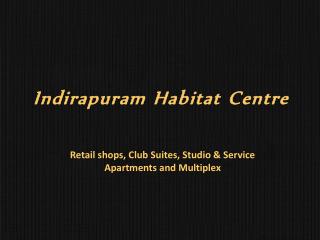 Indirapuram Habitat Centre – Shops | Club Suite | Studio Apt - 9555133505