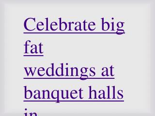 Celebrate big fat weddings at banquet halls in bangalore