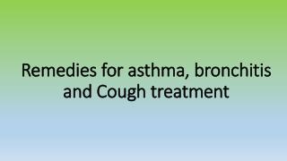 Remedies for asthma, bronchitis and Cough treatment