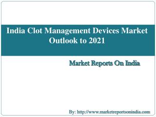 India Clot Management Devices Market Outlook to 2021