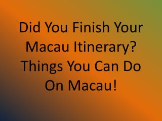 Did You Finish Your Macau Itinerary? Things You Can Do On Macau!