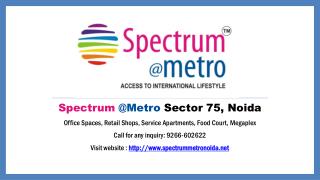 Spectrum Metro - One stop commercial solution in Noida