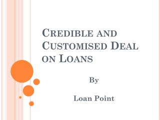 Credible and Customised Deal on Loans