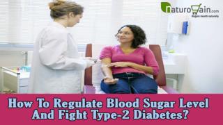 How To Regulate Blood Sugar Level And Fight Type-2 Diabetes?