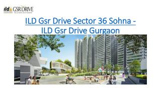 ILD Gsr Drive - 9696200200 - ILD Gsr Drive Sector 36 Sohna