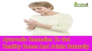 Ayurvedic Remedies To Get Healthy Bones And Joints Naturally