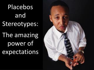 Placebos and Stereotypes: The amazing power of expectations