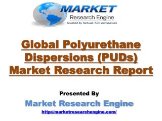 Market Research Engine has published Global Polyurethane Dispersions (PUDs) Market Research Report