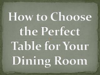 How to Choose the Perfect Table for Your Dining Room