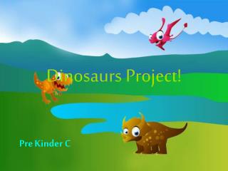 Dinosaurs Project!