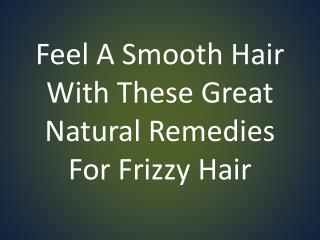 Feel A Smooth Hair With These Great Natural Remedies For Frizzy Hair