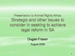Presentation to Animal Rights Africa: Strategic and other issues to consider in seeking to achieve legal reform in SA