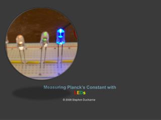 Measuring Planck’s Constant with L E D s
