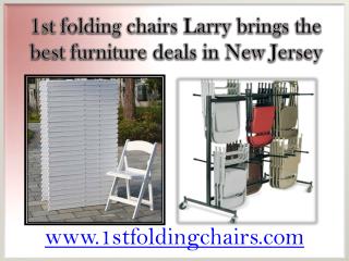 1st folding chairs Larry brings the best furniture deals in New Jersey