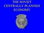 THE SOVIET CENTRALLY PLANNED ECONOMY