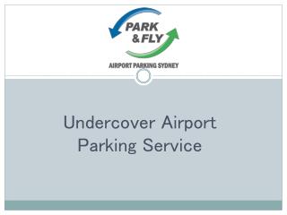Undercover Airport Parking Service