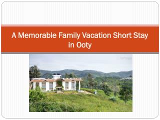 A Memorable Family Vacation Short Stay in Ooty