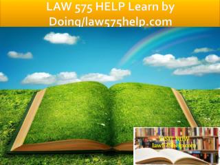 LAW 575 HELP Learn by Doing/law575help.com