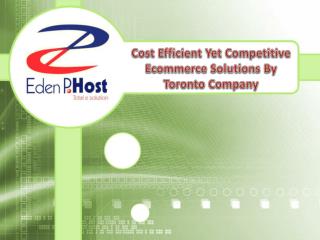 Cost Efficient Yet Competitive Ecommerce Solutions By Eden P Host, Toronto