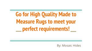 Go for High Quality Made to Measure Rugs to meet your perfect requirements!