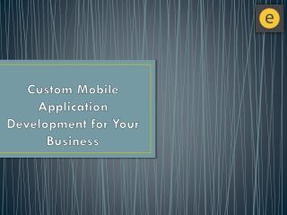 Custom Mobile Application Development for Your Business