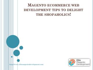 Magento ecommerce web development tips to delight the shopaholics!