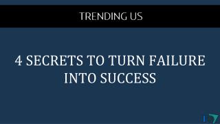 4 SECRETS TO TURN FAILURE INTO SUCCESS