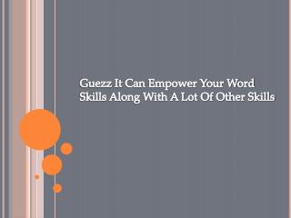 GuezzIt Can Empower Your Word Skills Along With A Lot Of Other Skils