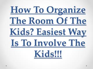 How to organize the room of the kids easiest way is to involve the kids!!!