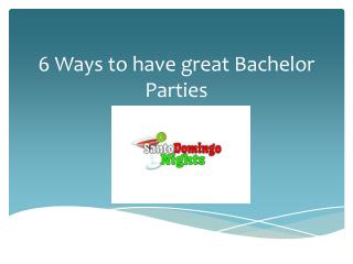 6 Ways to have great Bachelor Parties