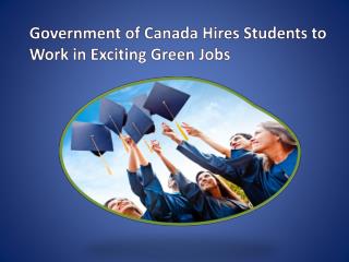 Government of Canada Hires Students to Work in Exciting Green Jobs